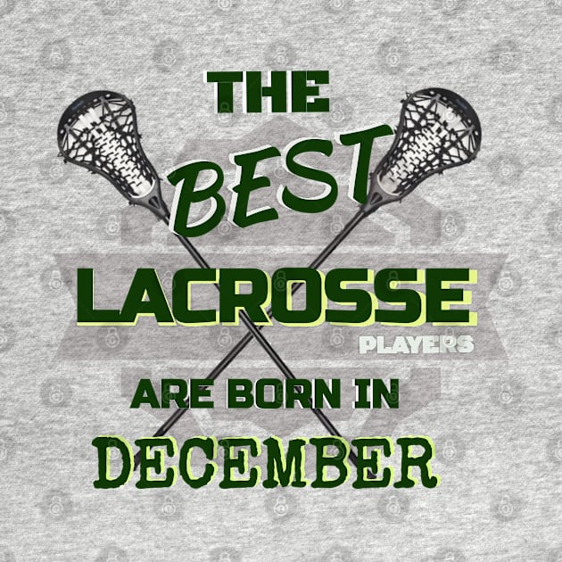 The Best Lacrosse are Born in December Design Gift Idea by werdanepo